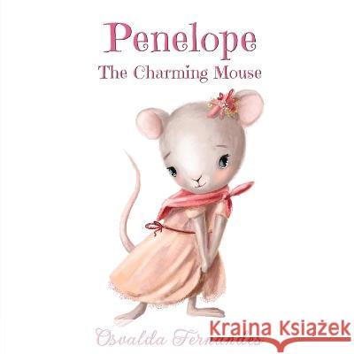 Penelope The Charming Mouse Osvalda Fernandes   9781916596610 PublishNation