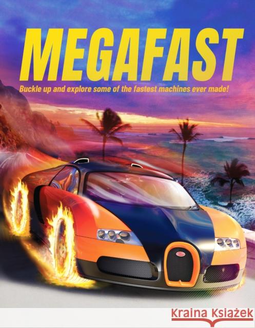Megafast: Buckle Up and Explore Some of the Fastest Machines Ever Made! John Farndon 9781916598591 Hungry Tomato Ltd