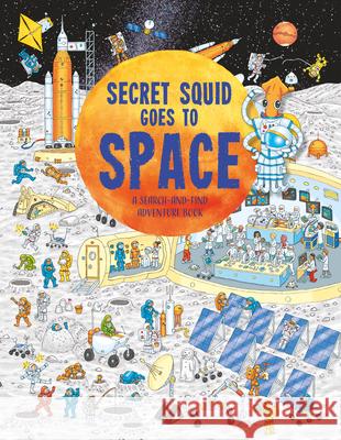 Secret Squid Goes to Space: A search-and-find space adventure book Hungry Tomato Limited 9781916598638 Hungry Tomato Ltd