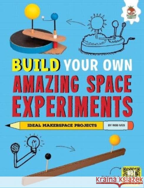 Build Your Own Amazing Space Experiments Rob Ives 9781916598867