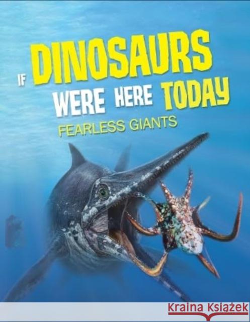 If Dinosaurs Were Here Today: Fearless Giants John Allan 9781916598935 Hungry Tomato Ltd