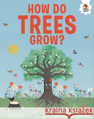 How Do Trees Grow?: An Illustrated Guide Olivia Watson Tjarda Borsboom 9781916598966