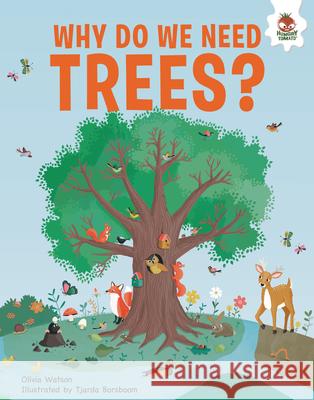 Why Do We Need Trees?: An Illustrated Guide Olivia Watson Tjarda Borsboom 9781916598997