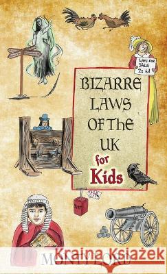 Bizarre Laws of the UK for Kids Monty Lord Tony McCabe Rachel Jackson 9781916605091 Young Legal Eagles