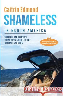 Shameless in North America: A Scottish car camper's cornucopia and guide to the Walmart car park Caitrin Fay Edmond 9781916606616 Caitrin Fay Edmond