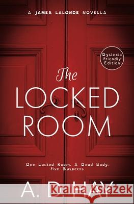 The Locked Room: A James Lalonde Novella (Dyslexia Friendly) A. D. Hay 9781916609280 Le Villain Press