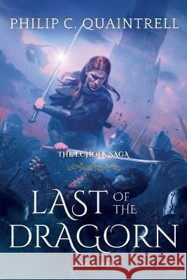 Last of the Dragorn: (The Echoes Saga: Book 8) Philip C Quaintrell   9781916610071 Quaintrell Publishings