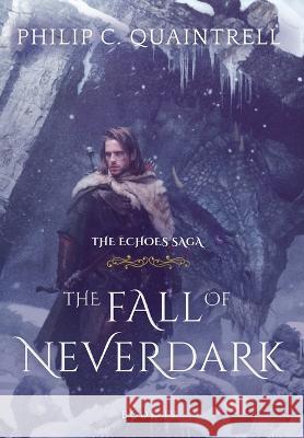 The Fall of Neverdark: (The Echoes Saga: Book 4) Philip C Quaintrell   9781916610125 Quaintrell Publishings