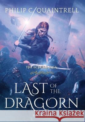 Last of the Dragorn: (The Echoes Saga: Book 8) Philip C Quaintrell   9781916610163 Quaintrell Publishings