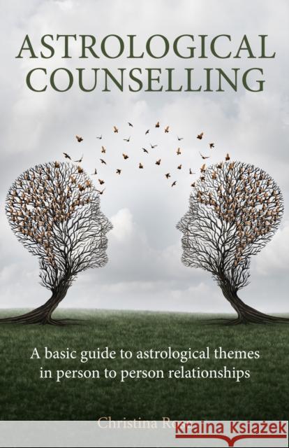 Astrological Counselling: A basic guide to astrological themes in person–to–person relationships Christina Rose 9781916625198