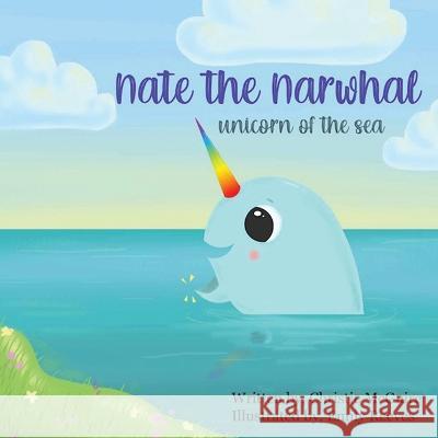 Nate the Narwhal: Unicorn of the sea Christie McGuire Emily Reeves  9781916626614