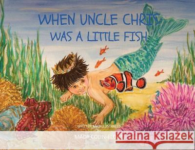 When Uncle Chris Was A Little Fish Mady Colin-Flohr   9781916626638 Mady Flohr