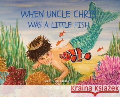 When Uncle Chris Was A Little Fish Mady Colin-Flohr   9781916626645 Mady Flohr