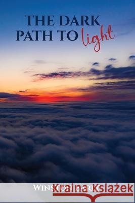 The Dark Path to Light Winston Earle   9781916626768