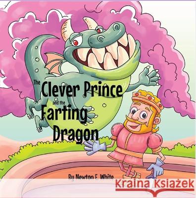 The: Clever Prince and the Farting Dragon Newton White   9781916656017 Little WooWoo Publishing