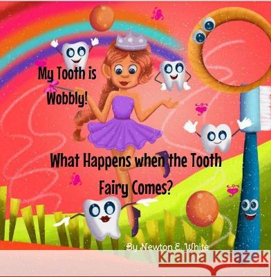 My Tooth is Wobbly! What happens when the Tooth Fairy comes? Newton White   9781916656055 Little WooWoo Publishing