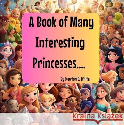 A Book of Many Interesting Princesses Newton White   9781916656147 Little WooWoo Publishing