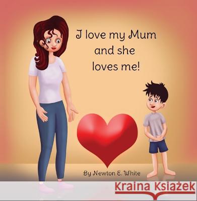 I love my Mum and she loves me (Boy) Newton White   9781916656185 Little WooWoo Publishing