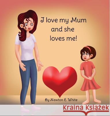 I love my Mum and she loves me (Girl) Newton White   9781916656192 Little WooWoo Publishing