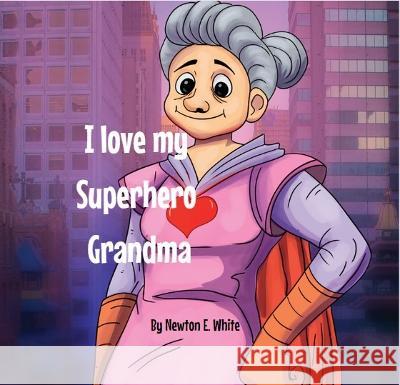 I love my Superhero Grandma Newton White   9781916656208 Little WooWoo Publishing