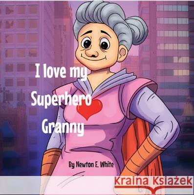 I love my Superhero Granny Newton White   9781916656215 Little WooWoo Publishing