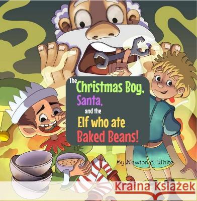 The Christmas Boy, Santa, and the Elf that ate Baked Beans! Newton White   9781916656277 Little WooWoo Publishing