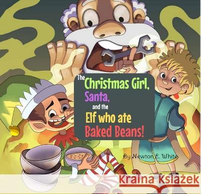 The Christmas Girl, Santa, and the Elf that ate Baked Beans! Newton White   9781916656284 Little WooWoo Publishing