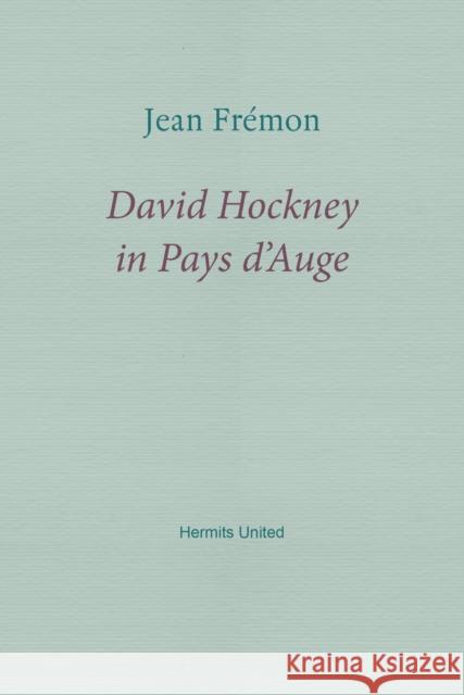 David Hockney in Pays d'Auge Jean Fremon 9781916658127