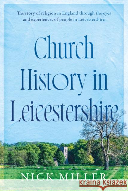 Church History in Leicestershire Nick Miller 9781916668065