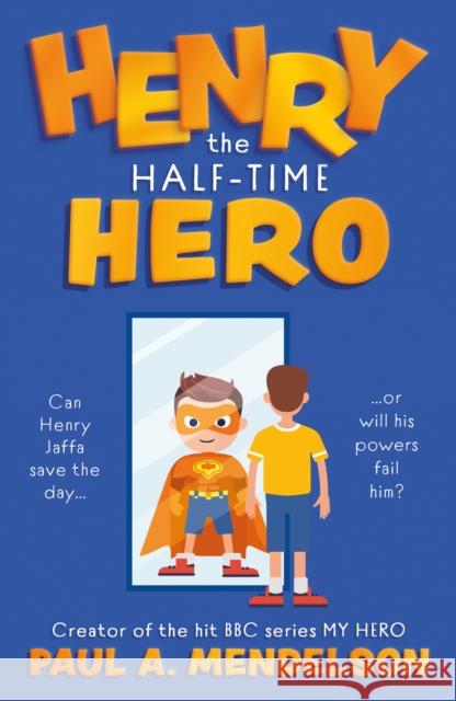 Henry the Half-Time Hero Paul A. Mendelson 9781916668874