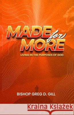 Made For More: Living in the Purposes of God Opulent Books Bishop Greg D. Gill 9781916691858