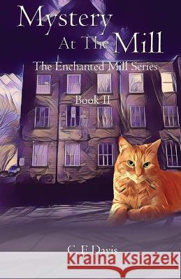Mystery at the Mill: The Enchanted Mill Series: Book Two C E Davis   9781916696198 PublishNation