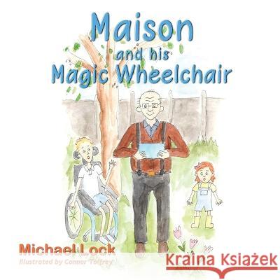 Maison and his Magic Wheelchair: Maison, Isla, and Coco go to the Zoo Michael Lock   9781916696440 PublishNation