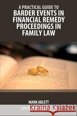 A Practical Guide to Barder Events in Financial Remedy Proceedings in Family Law Mark Ablett 9781916698352 Law Brief Publishing