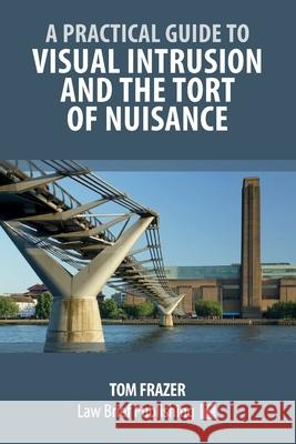 A Practical Guide to Visual Intrusion and the Tort of Nuisance Tom Frazer 9781916698369 Law Brief Publishing