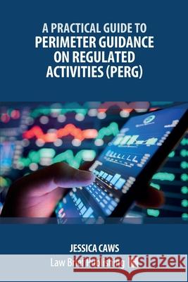 A Practical Guide to Perimeter Guidance on Regulated Activities (PERG) Jessica Caws 9781916698956 Law Brief Publishing