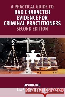 A Practical Guide to Bad Character Evidence for Criminal Practitioners - Second Edition Aparna Rao 9781916698970 Law Brief Publishing