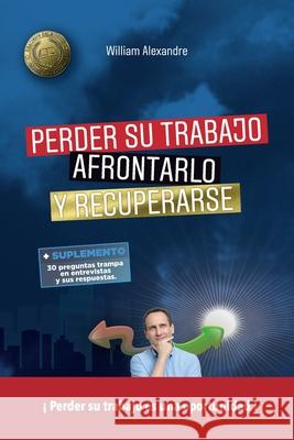 Perder su tabajo, afrontarlo y recuperarse William Alexandre Liliana Arenas 9781916702189 Great Midlands Publishing