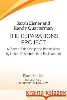 The Reparations Project: A Story of Friendship and Repair Work by Linked Descendants of Enslavement Sarah Eisner Randy Quarterman Christopher McAuley 9781916704077 Lived Places Publishing