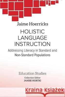 Holistic Language Instruction: Addressing Literacy in Standard and Non-Standard Populations Jaime Hoerricks Janise Hurtig 9781916704466 Lived Places Publishing