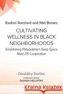 Cultivating Wellness in Black Neighborhoods: Establishing Philadelphia's Deep Space Mind 215 Cooperative Rashni Stanford Mel Brown Damian Mellifont 9781916704886 Lived Places