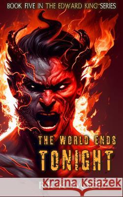 The World Ends Tonight Rick Wood 9781916705050
