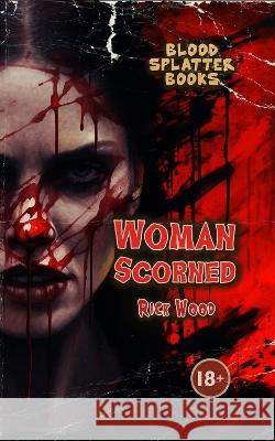 Woman Scorned Rick Wood 9781916705111