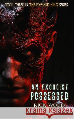 An Exorcist Possessed Rick Wood 9781916705425 Blood Splatter Press