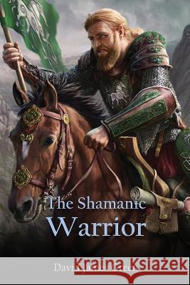 The Shamanic Warrior David J Green   9781916707184 David J. Green