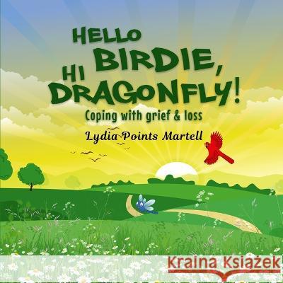 Hello Birdie, Hi Dragonfly! Lydia Points Martell   9781916707757 Lydia Point Martell