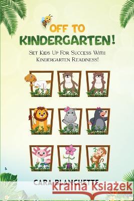 Off To Kindergarten! Cara Blanchette   9781916707917 Cara Blanchette