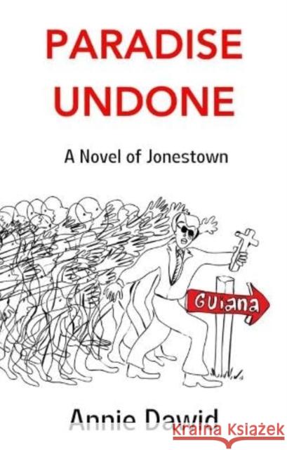 Paradise Undone: A Novel of Jonestown Annie Dawid 9781916708006