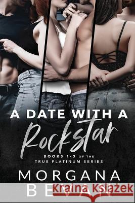 A Date With A Rockstar: A Rock Star Romance Collection (Books 1 - 3) Morgana Bevan   9781916719095 C Bevan Publishing