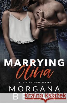 Marrying Olivia: An Accidental Vegas Wedding Rock Star Romance Morgana Bevan 9781916719149 C Bevan Publishing